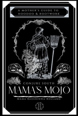 Mama's Mojo: A Mother's Guide to Hoodoo and Rootwork by Meadows, Queen Co