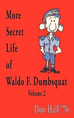 More Secret Life of Waldo F. Dumbsquat: Volume 2 by Hall, Don