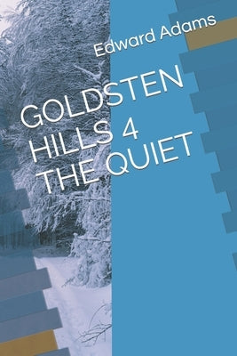Goldsten Hills 4 the Quiet by Adams, Edward