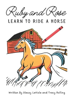 Ruby and Rose Learn to Ride a Horse by Laviola, Stacey