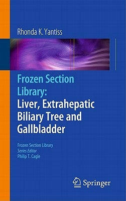 Frozen Section Library: Liver, Extrahepatic Biliary Tree and Gallbladder by Yantiss, Rhonda K.