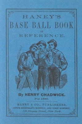Haney's Base Ball Book of Reference by Chadwick, Henry