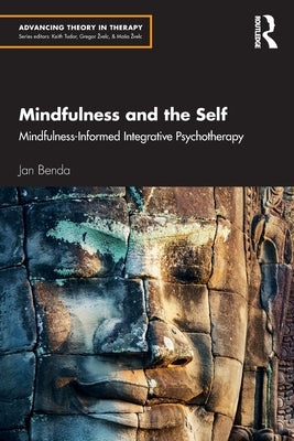 Mindfulness and the Self: Mindfulness-Informed Integrative Psychotherapy by Benda, Jan