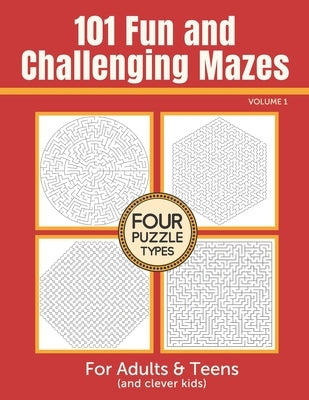 101 Fun and Challenging Mazes for Adults and Teens (and Clever Kids) - Volume 1 by Cottage Path Press