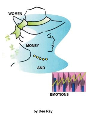 Women, Money and Emotions by Ray, Dee