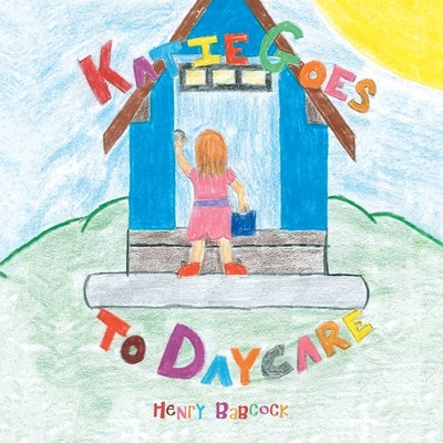 Katie Goes to Daycare by Babcock, Henry