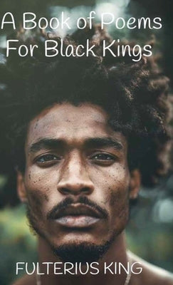 A Book of Poems for Black Kings by King, Fulterius