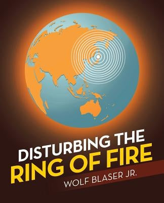 Disturbing the Ring of Fire by Blaser, Wolf, Jr.