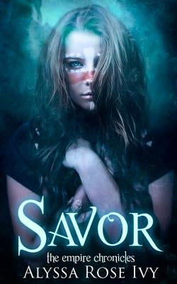 Savor: Book 4 of the Empire Chronicles by Ivy, Alyssa Rose