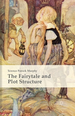 The Fairytale and Plot Structure by Murphy, Terence Patrick