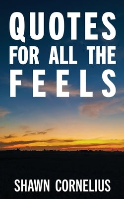 Quotes for All the Feels by Cornelius, Shawn