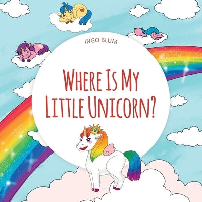 Where Is My Little Unicorn: A Funny Seek-And-Find Book for Kids Ages 2+ by Pahetti, Antonio