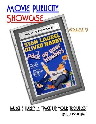 Movie Publicity Showcase Volume 9: Laurel and Hardy in "Pack Up Your Troubles" by Hyatt, I. Joseph
