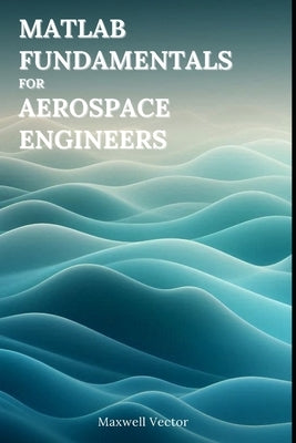 MATLAB Fundamentals for Aerospace Engineers by Vectors, Maxwell