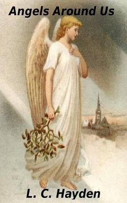 Angels Around Us by Hayden, L. C.