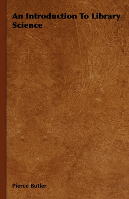 An Introduction to Library Science by Butler, Pierce