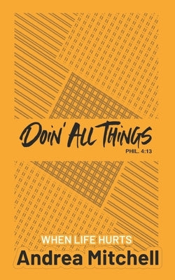 Doin' All Things When Life Hurts by Mitchell, Andrea