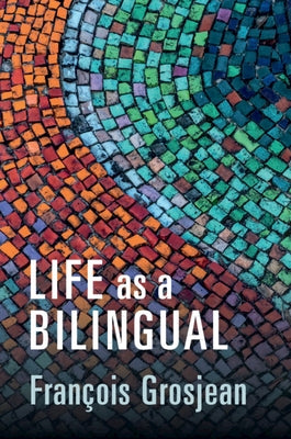 Life as a Bilingual: Knowing and Using Two or More Languages by Grosjean, François