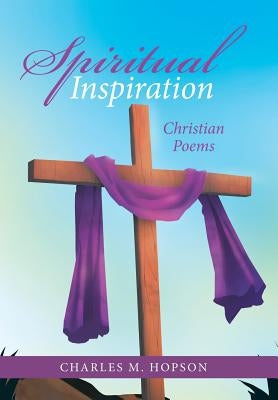 Spiritual Inspiration: Christian Poems by Hopson, Charles M.