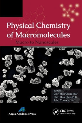 Physical Chemistry of Macromolecules: Macro to Nanoscales by Chan, Chin Han