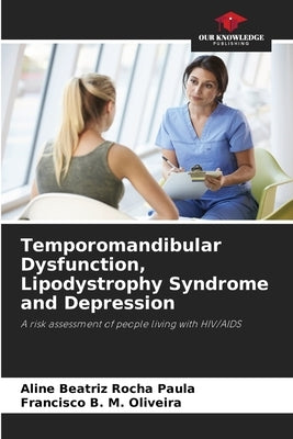 Temporomandibular Dysfunction, Lipodystrophy Syndrome and Depression by Rocha Paula, Aline Beatriz