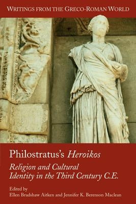 Philostratus's Heroikos: Religion and Cultural Identity in the Third Century C. E. by Aitken, Ellen Bradshaw