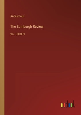The Edinburgh Review: Vol. CXXXIV by Anonymous