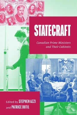 Statecraft: Canadian Prime Ministers and Their Cabinets by Azzi, Stephen