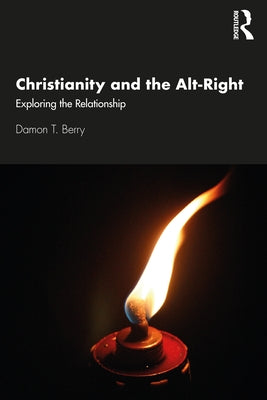 Christianity and the Alt-Right: Exploring the Relationship by Berry, Damon T.