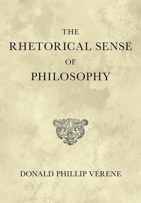 The Rhetorical Sense of Philosophy by Verene, Donald Phillip