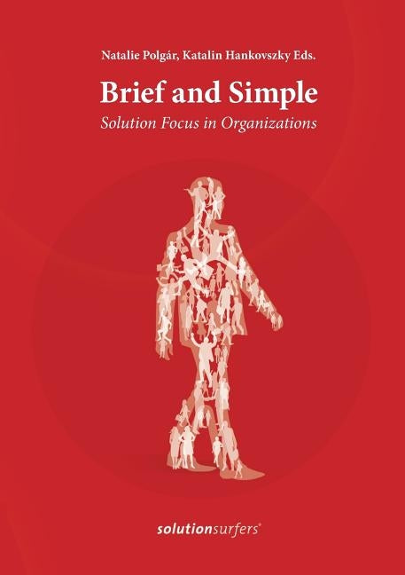 Brief and Simple: Solution Focus in Organizations by Polgár, Natalie