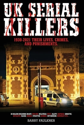 UK SERIAL KILLERS 1930s - 2021 by Faulkner, Barry