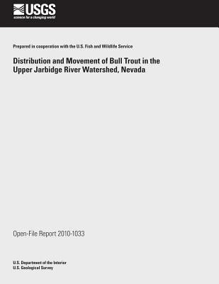 Distribution and Movement of Bull Trout in the Upper Jarbidge River Watershed, Nevada by U. S. Department of the Interior