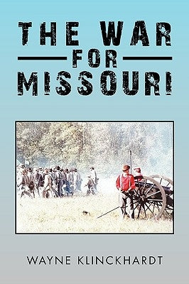 The War for Missouri by Klinckhardt, Wayne