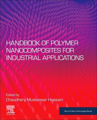 Handbook of Polymer Nanocomposites for Industrial Applications by Mustansar Hussain, Chaudhery