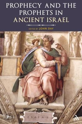 Prophecy and the Prophets in Ancient Israel: Proceedings of the Oxford Old Testament Seminar by Day, John
