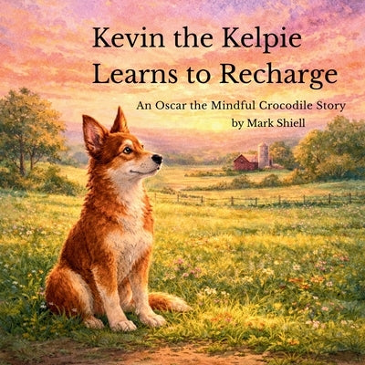 Kevin the Kelpie Learns to Recharge by Shiell, Mark