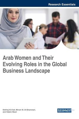 Arab Women and Their Evolving Roles in the Global Business Landscape by Al-A'Ali, Ebtihaj