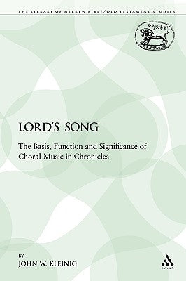 The Lord's Song: The Basis, Function and Significance of Choral Music in Chronicles by Kleinig, John W.