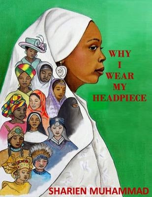 Why I Wear My Headpiece by Muhammad, Sharien