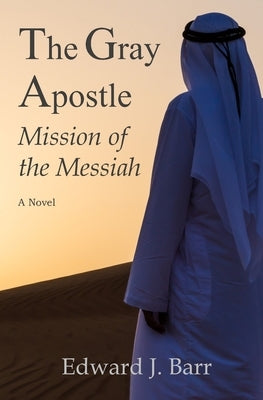 The Gray Apostle: Mission of the Messiah by Barr, Edward