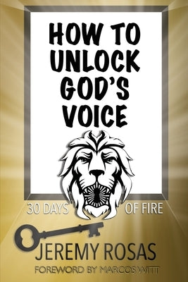 How to Unlock God's Voice by Rosas, Jeremy