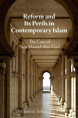 Reform and Its Perils in Contemporary Islam: The Case of Nasr Hamid Abu Zayd by Oweidat, Nadia