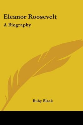 Eleanor Roosevelt: A Biography by Black, Ruby
