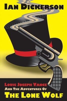 Louis Joseph Vance and the Adventures of the Lone Wolf by Dickerson, Ian