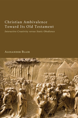 Christian Ambivalence Toward Its Old Testament by Blair, Alexander