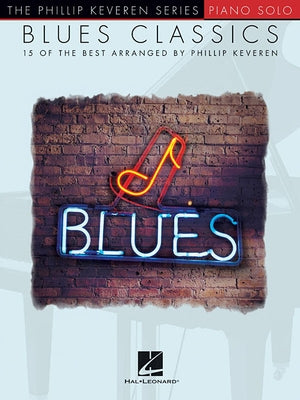 Blues Classics: Arr. Phillip Keveren the Phillip Keveren Series Piano Solo by Keveren, Phillip