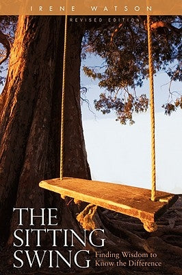 The Sitting Swing: Finding Wisdom to Know the Difference by Watson, Irene