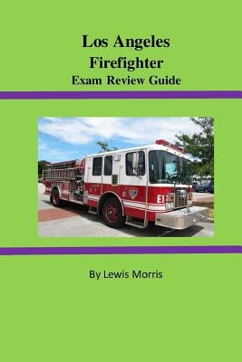 Los Angeles Firefighter Exam Review Guide by Morris, Lewis