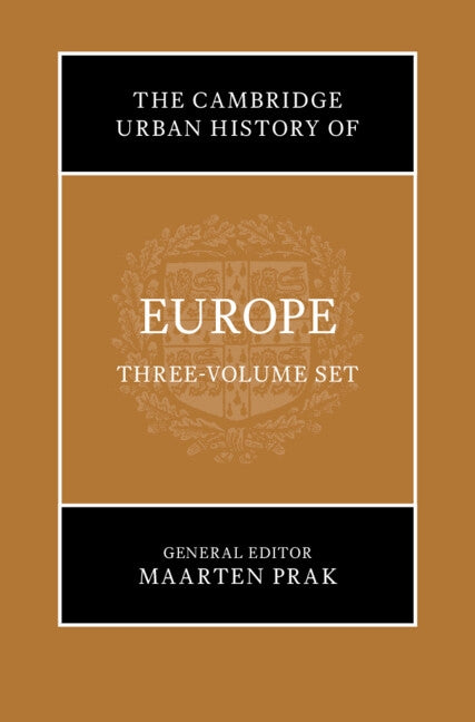 The Cambridge Urban History of Europe 3 Volumes Hardback Set by Prak, Maarten